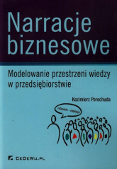 Narracje biznesowe Modelowanie przestrzeni wiedzy w przedsiębiorstwie - Kazimierz Perechuda | mała okładka