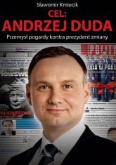 Cel: Andrzej Duda Przemysł pogardy kontra prezydent zmiany - Sławomir Kmiecik | mała okładka