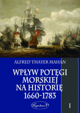Wpływ potęgi morskiej na historię 1660-1783 Tom 1 - Mahan Alfred Thayer | mała okładka