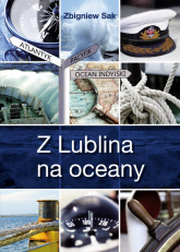 Z Lublina na oceany - Zbigniew Sak | mała okładka