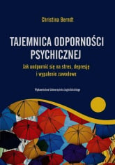 Tajemnica odporności psychicznej Jak uodpornić się na stres, depresje i wypalenie zawodowe - Christina Berndt | mała okładka