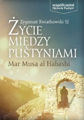 Życie między pustyniami Mar Musa Al Habashi - Zygmunt Kwiatkowski | mała okładka