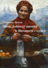 Obraz kobiecej starości w literaturze i sztuce - Małgorzata Modrak | mała okładka
