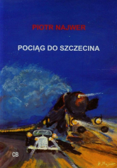 Pociąg do Szczecina + CD - Piotr Najwer | mała okładka
