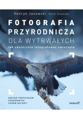 Fotografia przyrodnicza dla wytrwałych Jak skutecznie fotografować - Gawełda Rafał, Janowski Henryk | mała okładka