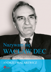 Nazywam się Wacław Dec Ambasador wszystkich kobiet - Andrzej Malarewicz | mała okładka