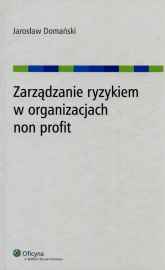 Zarządzanie ryzykiem w organizacjach non profit - Jarosław Domański | mała okładka