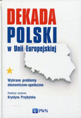 Dekada Polski w Unii Europejskiej Wybrane problemy ekonomiczno-społeczne -  | mała okładka
