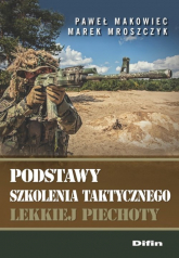Podstawy szkolenia taktycznego lekkiej piechoty - Makowiec Paweł, Mroszczyk Marek | mała okładka