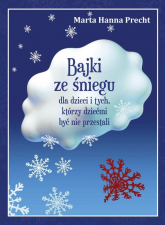 Bajki ze śniegu dla dzieci i tych, którzy dziećmi być nie przestali - Precht Marta Hanna | mała okładka