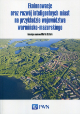 Ekoinnowacje oraz rozwój inteligentnych miast na przykładzie województwa warmińsko-mazurskiego - | mała okładka