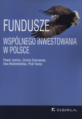 Fundusze wspólnego inwestowania w Polsce - Jamróz Paweł, Kania Piotr, Niedźwiedzka Ewa, Ostrowska Dorota | mała okładka
