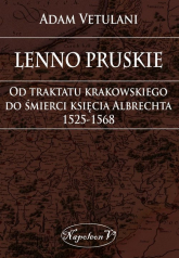 Lenno pruskie Od traktatu krakowskiego do śmierci księcia Albrechta 1525-1568 Studium historyczno-prawne - Adam Vetulani | mała okładka