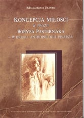 Koncepcja miłości w prozie Borysa Pasternaka w kręgu antropologii pisarza - Małgorzata Ułanek | mała okładka
