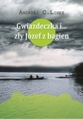 Gwiazdeczka i… zły Józef z bagien - Linke C. Andrzej | mała okładka