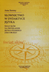 Słownictwo w dydaktyce języka świat słów na przykładzie języka polskiego jako obcego - Anna Seretny | mała okładka