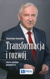 Transformacja i rozwój Teoria i polityka gospodarcza - Stanisław Gomułka | mała okładka