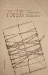 Ostrożnie, poezja Szkice o współczesnej poezji anglojęzycznej - Wit Pietrzak | mała okładka