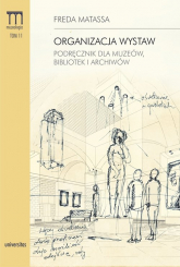 Organizacja wystaw Podręcznik dla muzeów, bibliotek i archiwów - Freda Matassa | mała okładka