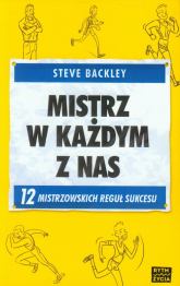 Mistrz w każdym z nas 12 mistrzowskich reguł sukcesu - Steve Backley | mała okładka