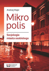 Mikropolis Socjologia miasta osobistego - Andrzej Majer | mała okładka
