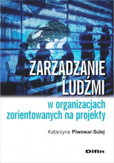 Zarządzanie ludźmi w organizacjach zorientowanych na projekty - Katarzyna Piwowar-Sulej | mała okładka