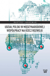 Udział Polski w międzynarodowej współpracy na rzecz rozwoju - Bartosz Jankowski | mała okładka