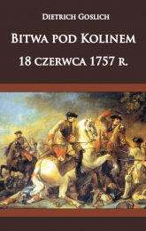 Bitwa pod Kolinem 18 czerwca 1757 roku - Goslich Dietrich | mała okładka