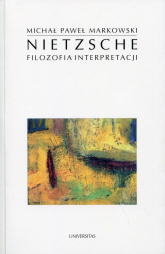 Nietzsche Filozofia interpretacji - Michał Paweł Markowski | mała okładka