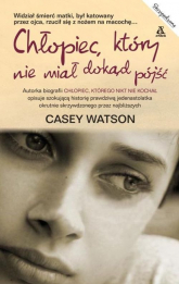 Chłopiec, który nie miał dokąd pójść - Casey Watson | mała okładka
