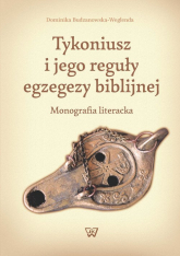 Tykoniusz i jego reguły egzegezy biblijnej - Dominika Budzanowska-Weglenda | mała okładka