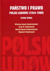 Państwo i prawo Polski Ludowej (1944-1989) Wybór źródeł - Kozub-Ciembroniewicz Konrad, Kozub-Ciembroniewicz Wiesław, Majchrowski Wojciec | mała okładka
