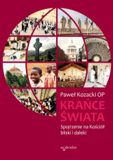 Krańce świata Spojrzenie na Kościół bliski i daleki - Paweł Kozacki | mała okładka