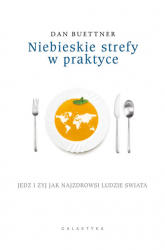 Niebieskie strefy w praktyce Jedz i żyj jak najzdrowsi ludzie świata - Dan Buettner | mała okładka