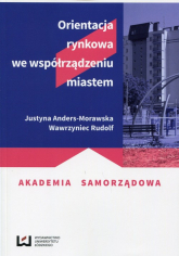 Orientacja rynkowa we współrządzeniu miastem - Anders-Morawska Justyna, Rudolf Wawrzyniec | mała okładka