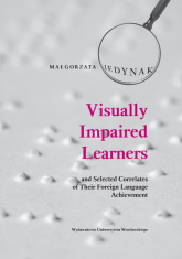 Visually Impaired Learners and Selected Correlates of Their Foreign Language Achievement - Małgorzata Jedynak | mała okładka