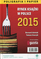 Rynek książki w Polsce 2015 Poligrafia i papier - Graczyk Tomasz, Jóźwiak Bernard | mała okładka