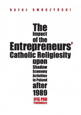 The impact of the entrepreneurs’ Catholic religiosity upon shadow economy activities in Poland after Approaching the moral community perspective - Rafał Smoczyński | mała okładka