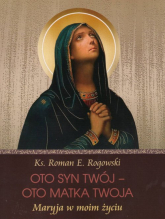 Oto Syn Twój - oto Matka Twoja Maryja w moim życiu - Roman E. Rogowski | mała okładka