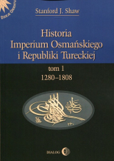 Historia Imperium Osmańskiego i Republiki Tureckiej Tom 1 1208-1808 - Stanford J. Shaw | mała okładka