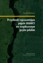 Przysłówki reprezentujące pojęcie granicy we współczesnym języku polskim - Emilia Kubicka | mała okładka