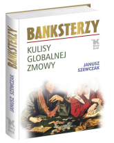 Banksterzy Kulisy globalnej zmowy - Janusz Szewczak | mała okładka