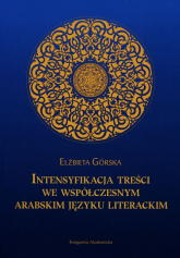 Intensyfikacja treści we współczesnym arabskim języku literackim - Elżbieta Górska | mała okładka