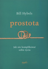 Prostota Jak nie komplikować sobie życia - Bill Hybels | mała okładka