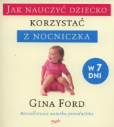 Jak nauczyć dziecko korzystać z nocniczka w 7 dni - Gina Ford | mała okładka