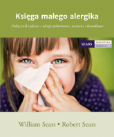 Księga małego alergika Podręcznik rodzica - alergie pokarmowe, wziewne i kontaktowe - Sears William, Sears Robert | mała okładka