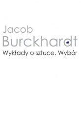 Wykłady o sztuce Wybór - Jacob Burckhardt | mała okładka