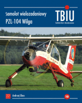 Samolot wielozadaniowy PZL-104 Wilga Technika Broń i Umundurowanie nr 10 (TBIU) - Andrzej Glass | mała okładka