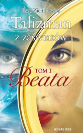 Talizman z zaświatów Tom 1 Beata - Ewa Zienkiewicz | mała okładka