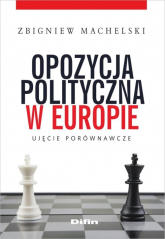 Opozycja polityczna w Europie Ujęcie porównawcze - Zbigniew Machelski | mała okładka